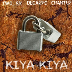 Kiya - Kiya  - Two_Sik ft. Decarpo & Chanter