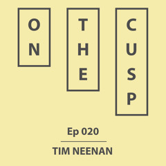 On The Cusp - Ep 020 - Tim Neenan