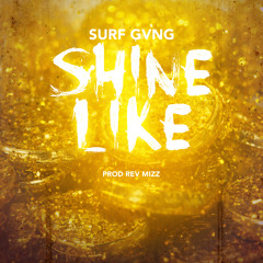 02 Shine Like - Surf Gvng ft Rev Mizz (@surfgvng)