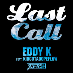 Eddy K - Last Call (ft. KidGotaDopeFlow)