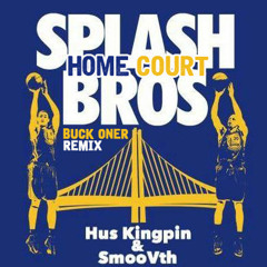 Splash Brothers (Hus Kingpin & SmooVth ) - Home Court [Buck Oner Remix]
