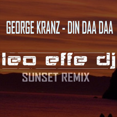 George Kranz  - Din Daa Daa(Leo Effe Sunset Remix)
