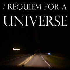 / Requiem For A Universe