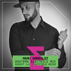 Manu Gonzalez • Eastern Electrics Mix 2015