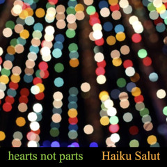 Haiku Salut, "Hearts Not Parts"