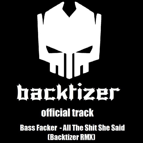 (FREE DOWNLOAD) Bass Facker - All The Shit She Said (Backtizer RMX)