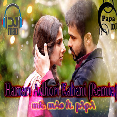 Hamari Adhuri Kahani - mR- mAo Ft Dj - pApA