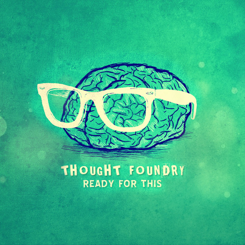 Thought Foundry - Ready For This (EP)