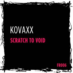 Kovaxx - Scratch To Void
