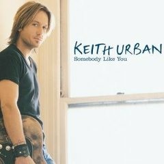 Somebody Like You - Keith Urban