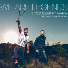 We Are Legends - In Too Deep (Arthur Younger Remix)