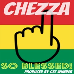 CheZZa "So Blessed" (Produced by Gee Wunder)