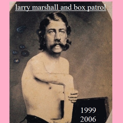 LARRY MARSHALL/BOX PATROL: 1999-2006