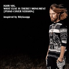 Igor NIG. - What Else is There?/Monument (piano cover ver.) (INSPIRED BY Röyksopp)