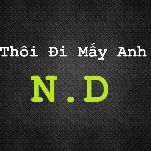 [TAR] Thôi Đi Mấy Anh - N.D