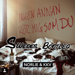 Norlie & KKV - Ingen Annan Rör Mig Som Du (Swedes aka 2EZ Bootleg)