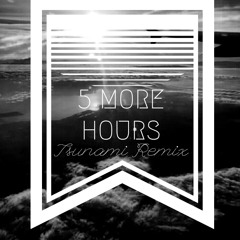 5 More Hours (Tsunami Remix)