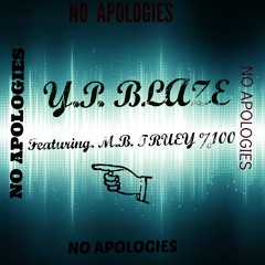 Y.P. Blaze - No Apologies Feat M.B. Truey
