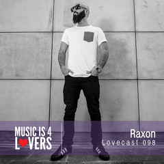 Lovecast Episode 098 - Raxon [Musicis4Lovers.com]