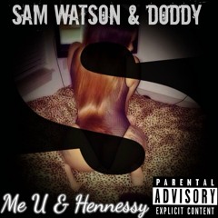 Sam Watson & Doddy - Me U & Hennesy (Remix)
