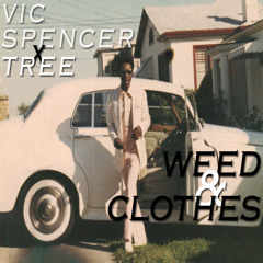 Vic Spencer & Tree: Weed & Clothes (Produced by Tree)