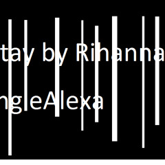 Stay by Rihanna ( Cover by AngleAlexa)