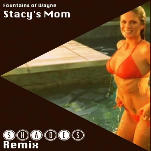 Fountains Of Wayne - Stacy's Mom (Shades Remix)
