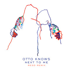 Otto Knows - Next To Me (Reso Remix)