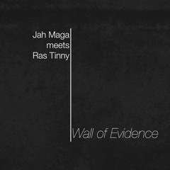 Jah Maga Meets Ras Tinny - Wall Of Evidence (Dubmix)