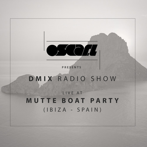 Oscar L Presents :: DMix Radioshow July 2015 - Live MUTTE Boat Party, Ibiza