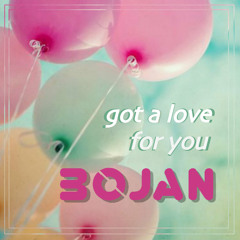 Bojan 'Got A Love For You'