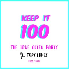 Keep It 100 Ft. Tory Lanez (Prod. Today)