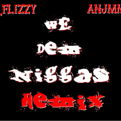 FLIZZY - We Dem Niggas Remix ft. (Young Teff, Spitta, & DCAC)