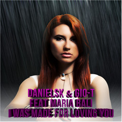DanielSK & Gio-T Feat. Maria Bali - I was made for loving you (Original Mix)