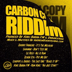 CARBON COPY RIDDIM - KING BUBBA FM - RUM KING "AH JUST START"