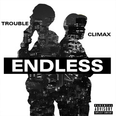 Climax - Endless (Feat. Trouble & PlatniumStyles)