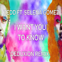 Zedd ft. Selena Gomez - I Want You To Know (DEDUXION Remix)
