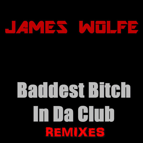 James Wolfe 'Baddest Bitch In Da Club' (Don Of Da Click + Zeeroks REMIX) Preview