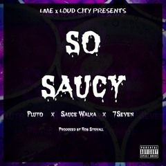 Pluto "So saucy" Ft. Sauce Walka and 7Seven{prod. By Rob Stovall}
