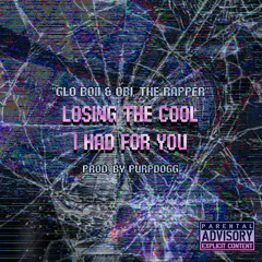 LosingTheCool "i" HadForYou (Prod. By PurpDogg) Ft. Glo Boii & OBI