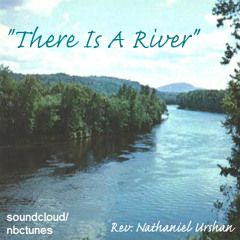 Rev Nathaniel Urshan - There Is A River