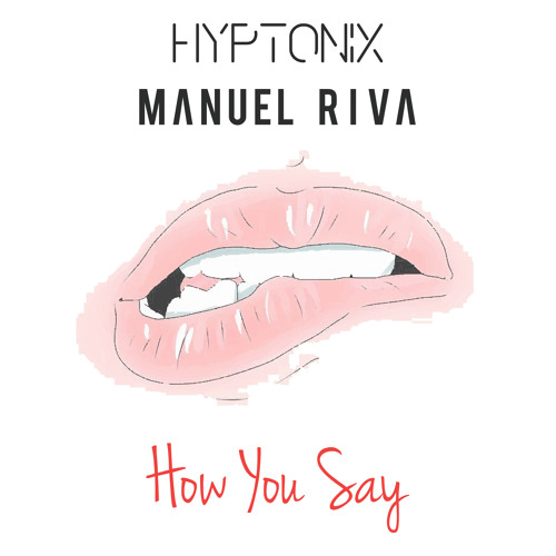 Hyptonix & Manuel Riva - How You Say