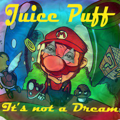Juice Puff - IT'S NOT A DREAM