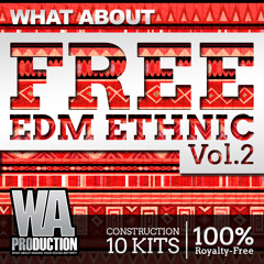 FREE Ethnic EDM Vol. 2 [10 Construction Kits, Dry / Wet Loops, Samples, MIDI]