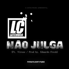 LC - Não Julga (Ft. Virose / Prod. Eduardo Fresh)