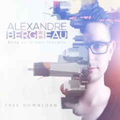 Alexandre Bergheau - Cling On To Your Thoughts (Original Mix)[Free Download]