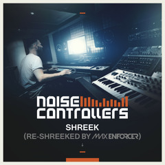 Noisecontrollers - Shreek (Re - Shreeked By Max Enforcer) (Official Preview)