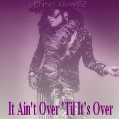 Stream It Aint Over Till It's Over (NastyMix) - Lenny Kravitz by 