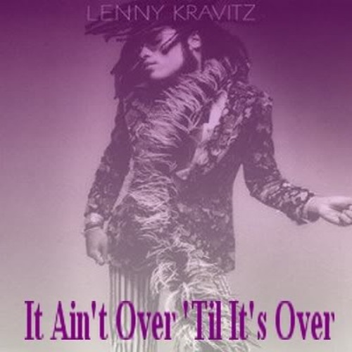 Stream It Aint Over Till It's Over (NastyMix) - Lenny Kravitz by The Other  Guys (T.O.G.) | Listen online for free on SoundCloud