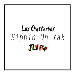 Lox Chatterbox - Sippin On Yak (JLV FLIP)